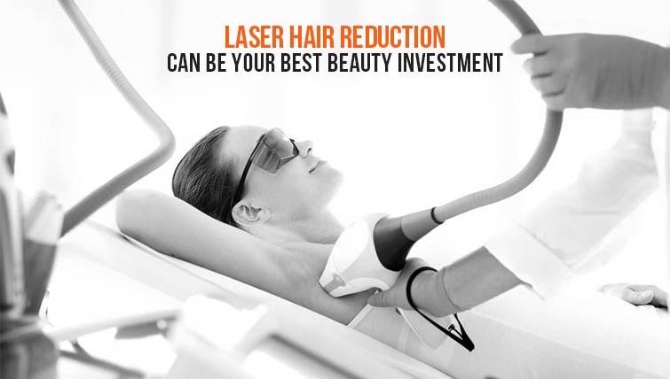 Laser Hair Reduction can be your best beauty investment