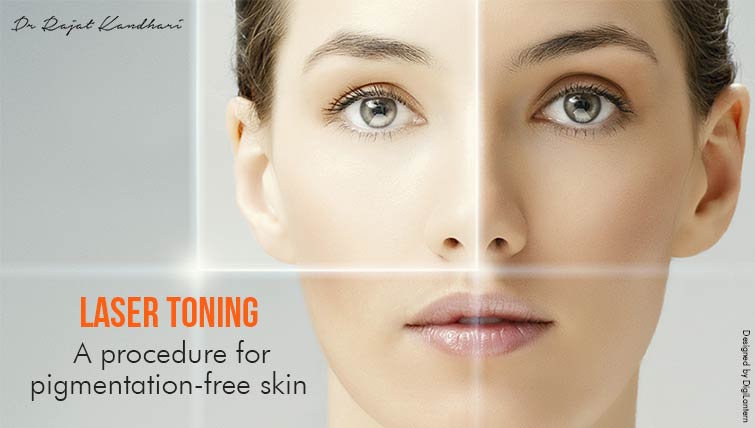 Laser Toning - A procedure for pigmentation-free skin - Dr. Rajat Kandhari